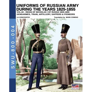 Uniforms of Russian Army during the years 1825-1855. Vol. 4: Gendrames, Train, Artillery, Sappers & Pioneers