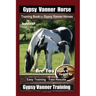 Gypsy Vanner Horse Training Book for Gypsy Vanner Horses By SaddleUP Horse Training, Are You Ready to Saddle Up? Easy Training * Fast Results, Gypsy V