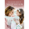 The Picture Book of Mothers: A Gift Book for Alzheimer's Patients and Seniors with Dementia