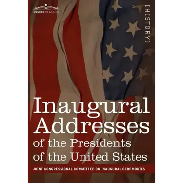 Inaugural Addresses of the Presidents of the United States: From George Washington, 1789 to George H.W. Bush, 1989