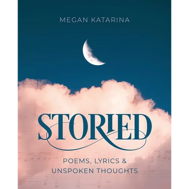 Storied: Poems, Lyrics & Unspoken Thoughts