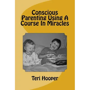 Conscious Parenting Using A Course In Miracles