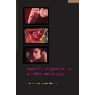 Sexual Futures, Queer Gestures, and Other Latina Longings