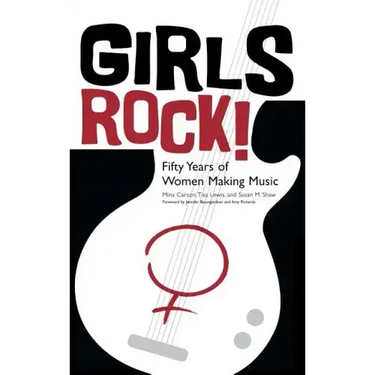 Girls Rock!: Fifty Years of Women Making Music