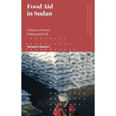 Food Aid in Sudan: A History of Power, Politics and Profit