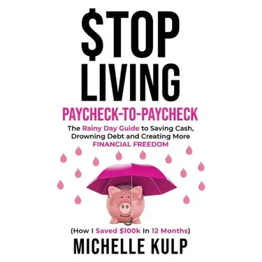Stop Living Paycheck-to-Paycheck: The Rainy Day Guide to Saving Cash, Drowning Debt and Creating More Financial Freedom (How I Saved $100k in 12 Month
