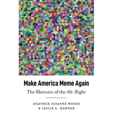 Make America Meme Again: The Rhetoric of the Alt-Right