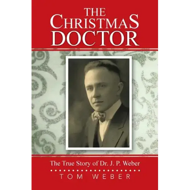 The Christmas Doctor: The True Story of Dr. J. P. Weber