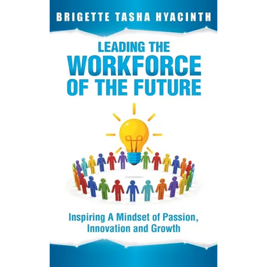 Leading the Workforce of the Future: Inspiring a Mindset of Passion, Innovation and Growth