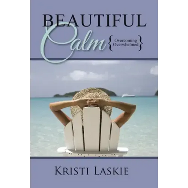 Beautiful Calm: {Overcoming Overwhelmed}