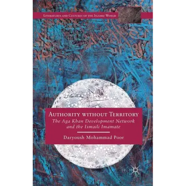 Authority Without Territory: The Aga Khan Development Network and the Ismaili Imamate