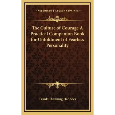 The Culture of Courage a Practical Companion Book for Unfoldment of Fearless Personality