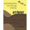 Learning Guitar With Hymns Book 2: A complete series to learning Christian guitar