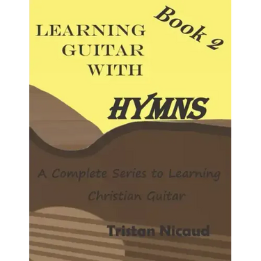 Learning Guitar With Hymns Book 2: A complete series to learning Christian guitar