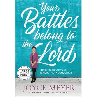 Your Battles Belong to the Lord: Know Your Enemy and Be More Than a Conqueror