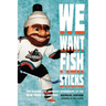 We Want Fish Sticks: The Bizarre and Infamous Rebranding of the New York Islanders