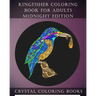 Kingfisher Coloring Book For Adults Midnight Edition: 30 Kingfisher Coloring Book For Adults, Stress relief And Relaxation. Unwind With This Beautiful