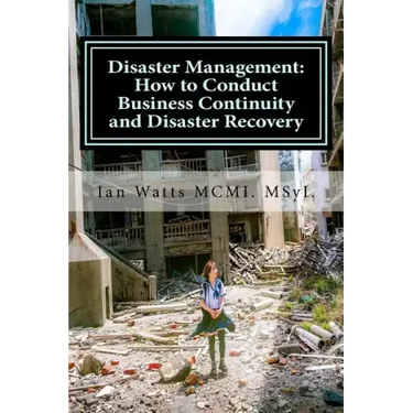 Disaster Management: How to Conduct Business Continuity and Disaster Recovery Du: How to Conduct Business Continuity and Disaster Recovery