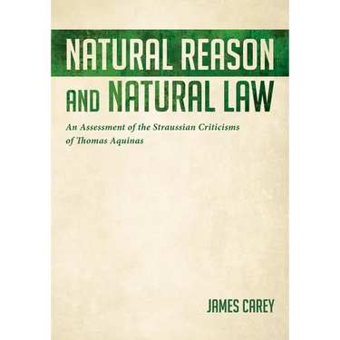 Natural Reason and Natural Law: An Assessment of the Straussian Criticisms of Thomas Aquinas