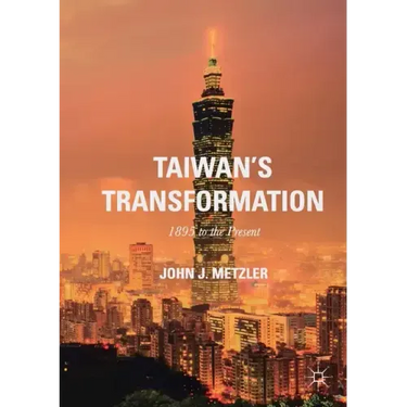 Taiwan's Transformation: 1895 to the Present