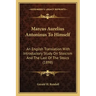 Marcus Aurelius Antoninus to Himself: An English Translation with Introductory Study on Stoicism and the Last of the Stoics (1898)