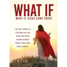 What If: What If Jesus Came Today