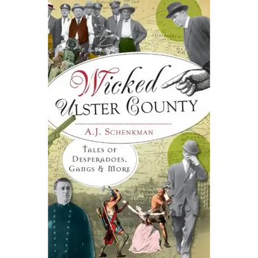 Wicked Ulster County: Tales of Desperadoes, Gangs and More