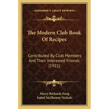 The Modern Club Book of Recipes: Contributed by Club Members and Their Interested Friends (1921)