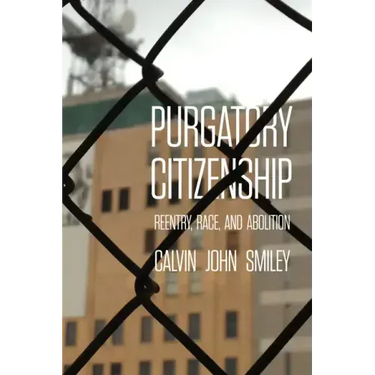 Purgatory Citizenship: Reentry, Race, and Abolition
