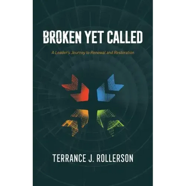 Broken Yet Called: A Leader's Journey to Renewal and Restoration
