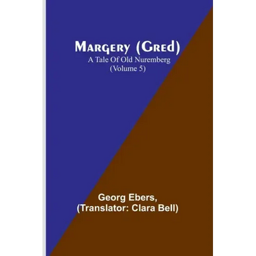 Margery (Gred): A Tale Of Old Nuremberg (Volume 5)