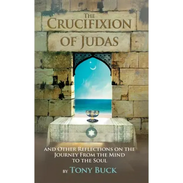 The Crucifixion of Judas: And other reflections on the journey from the mind to the soul.