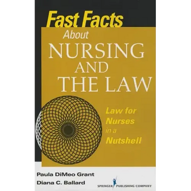 Fast Facts about Nursing and the Law: Law for Nurses in a Nutshell