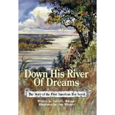 Down His River of Dreams: The Story of the First American Boy Scout