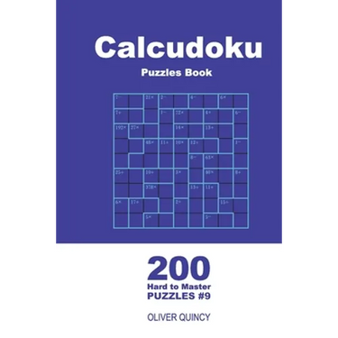 Calcudoku Puzzles Book - 200 Hard to Master Puzzles 9x9 (Volume 9)