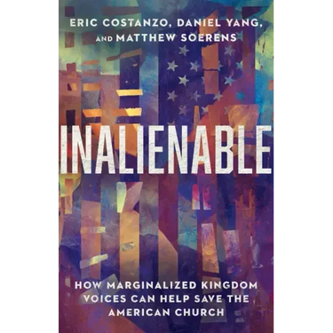Inalienable: How Marginalized Kingdom Voices Can Help Save the American Church