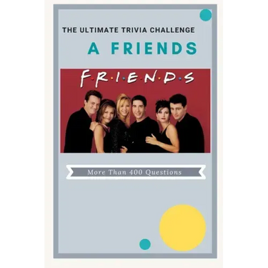 A Friends The Ultimate Trivia Challenge: More than 400 Questions