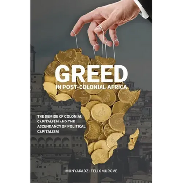Greed in post colonial Africa: The demise of colonial capitalism and the ascendancy of political capitalism