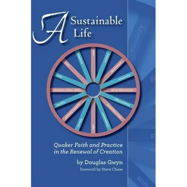 A Sustainable Life: Quaker Faith and Practice in the Renewal of Creation