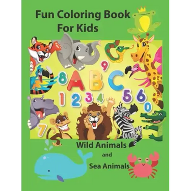 Fun Coloring Book for Kids: An Activity Book for Toddlers and Preschool Kids to Learn the English Alphabet Letters from A to Z, Numbers 1-10, Wild