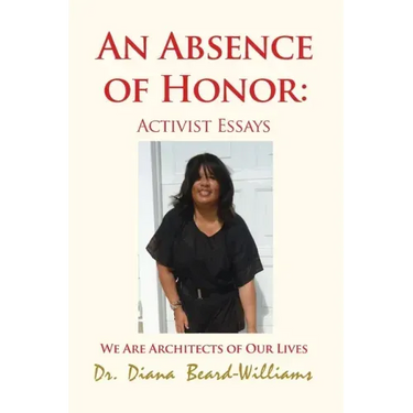An Absence of Honor: Activist Essays: We Are Architects of Our Lives