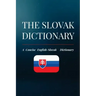 The Slovak Dictionary: A Concise English-Slovak Dictionary