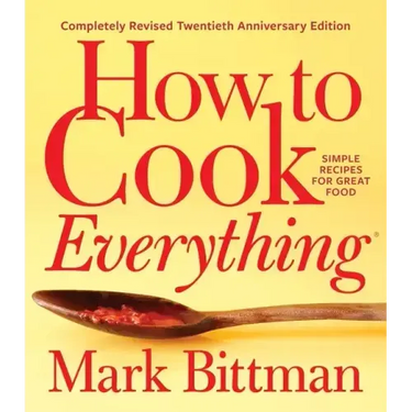 How to Cook Everything--Completely Revised Twentieth Anniversary Edition: Simple Recipes for Great Food