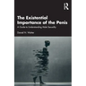 The Existential Importance of the Penis: A Guide to Understanding Male Sexuality