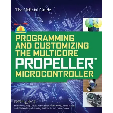 Programming and Customizing the Multicore Propeller Microcontroller: The Official Guide