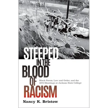Steeped in the Blood of Racism: Black Power, Law and Order, and the 1970 Shootings at Jackson State College
