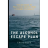 The Alcohol Escape Plan: The Big Book of Practical Advice from a Former Alcoholic