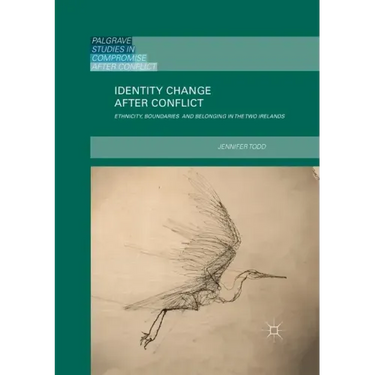 Identity Change After Conflict: Ethnicity, Boundaries and Belonging in the Two Irelands