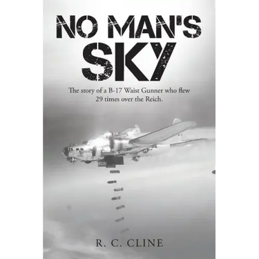 No Man's Sky: The Story of a B-17 Waist Gunner Who Flew Twenty-Nine Times over the Reich