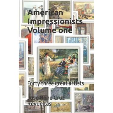American Impressionists. Volume one: Forty three great artists